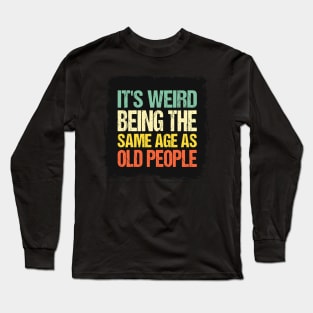 It's Weird Long Sleeve T-Shirt